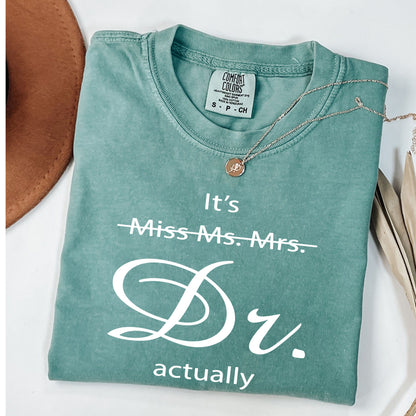 It's Dr. Actually" Comfort Colors® T-Shirt - Academic Doctorate Gift - PhD & Medical Doctor Tee