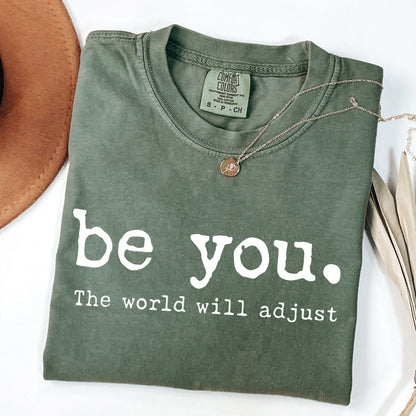 Be You The World Will Adjust Shirt | Motivational Tee | Aesthetic T-Shirt | Trendy Positive Quote Apparel | Inspirational Mental Health Gift