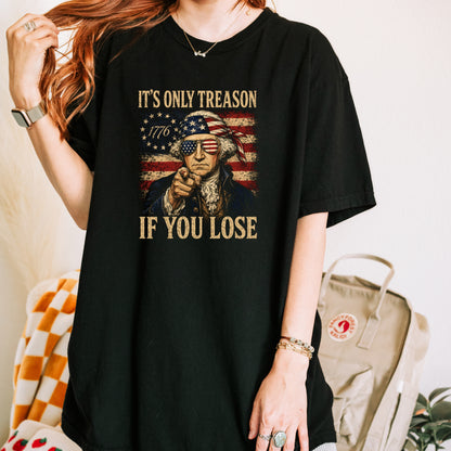 It’s Only Treason If You Lose Shirt, Funny George Washington Patriotic Tee, 1776 America Graphic Shirt, Vintage 4th of July