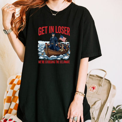 Funny Patriotic George Washington Shirt, Get In Loser We’re Crossing The Delaware Tee, Vintage 1776 Fourth Of July Shirt