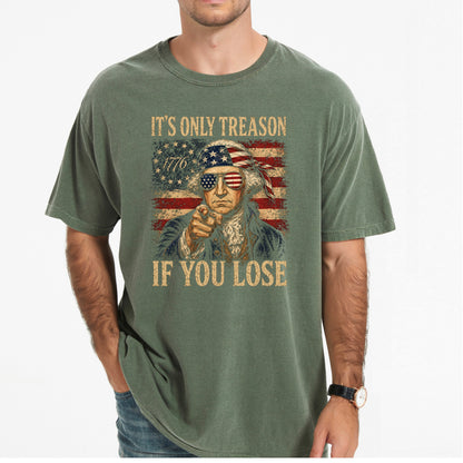 It’s Only Treason If You Lose Shirt, Funny George Washington Patriotic Tee, 1776 America Graphic Shirt, Vintage 4th of July