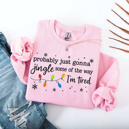 Christmas Jingle Song Sweatshirt, Probably Just Gonna Jingle Some Of The Way I'm Tired Christmas tShirt,Funny Holiday Shirt,Xmas Long Sleeve