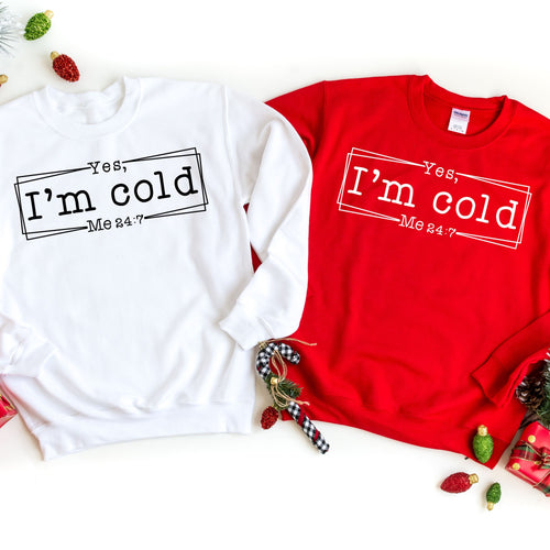 Yes I'm Cold  Sweatshirt, Funny Sweater, Sarcastic Sweater Gift, Cold Weather, Funny I'm Cold Shirt,Funny Gift,Winter Always Cold Sweatshirt