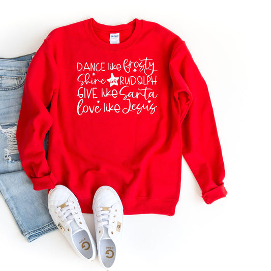Dance Like Frosty Shine Like Rudolph Give Like Santa Love Like Jesus Sweathirt, Cute Christmas Crewneck, Christmas Gift Hoodie,Holiday Santa