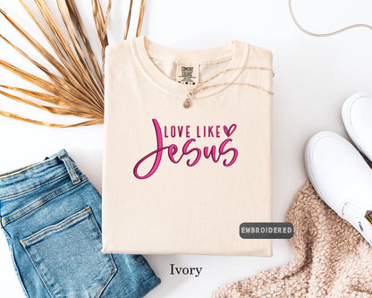Comfort Colors® Embroidered 'Love Like Jesus' T-Shirt - Faith-Inspired Handmade Tee,Christian Tee, Religious Shirt, Embroidered Design